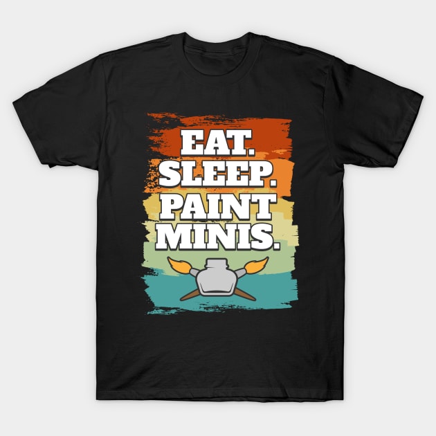 Eat Sleep Paint Minis Miniatures Paint T-Shirt by MooonTees